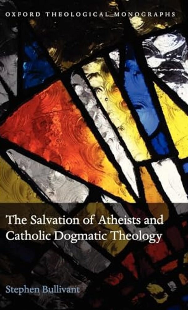 The Salvation Of Atheists And Catholic Dogmatic Theology-..