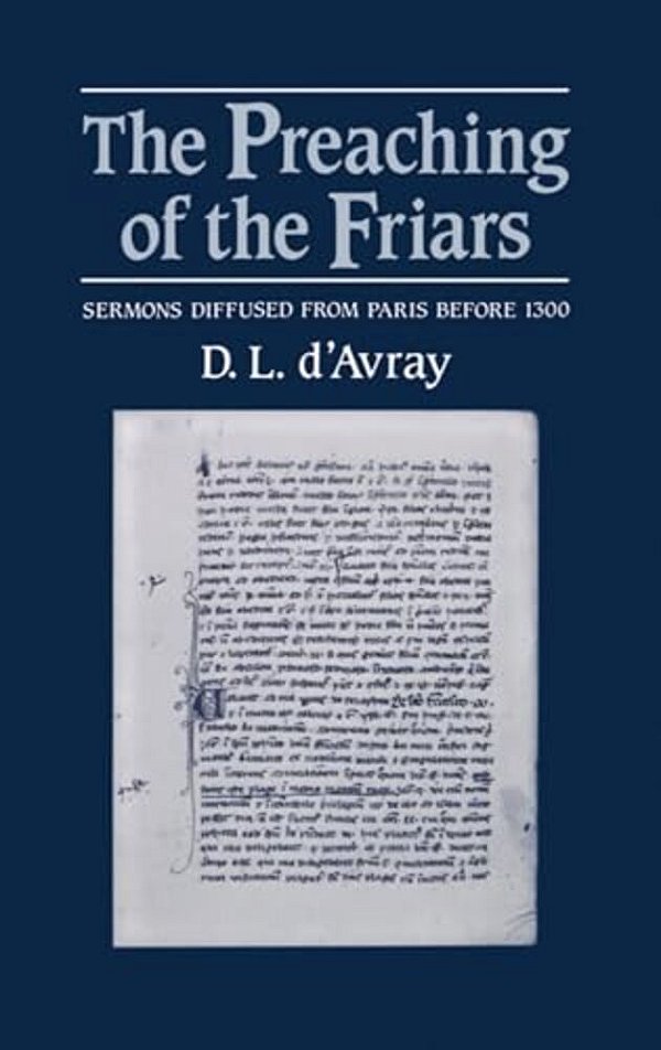 The Preaching Of The Friars: Sermons Diffused From Paris Before 1300-..