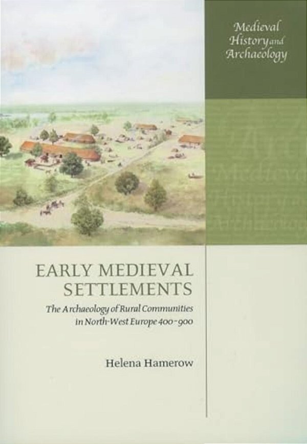 Early Medieval Settlements: The Archaeology Of Rural Communities In North-West Europe 400-900-..