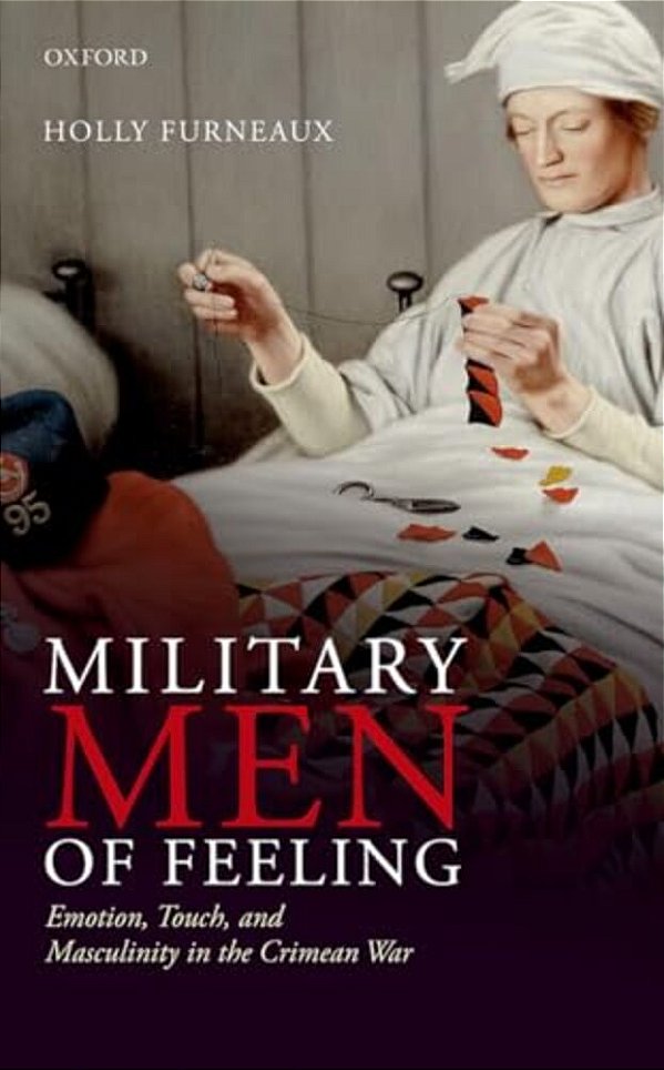 Military Men Of Feeling: Emotion, Touch, And Masculinity In The Crimean War-..