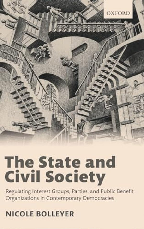 State And Civil Society: Regulating Interest Groups, Parties, And Public Benefit Organizations In Contemporary Democracies-..