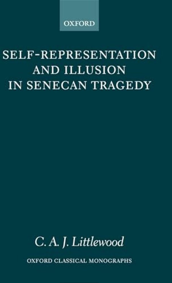 Self-Representation And Illusion In Senecan Tragedy-..