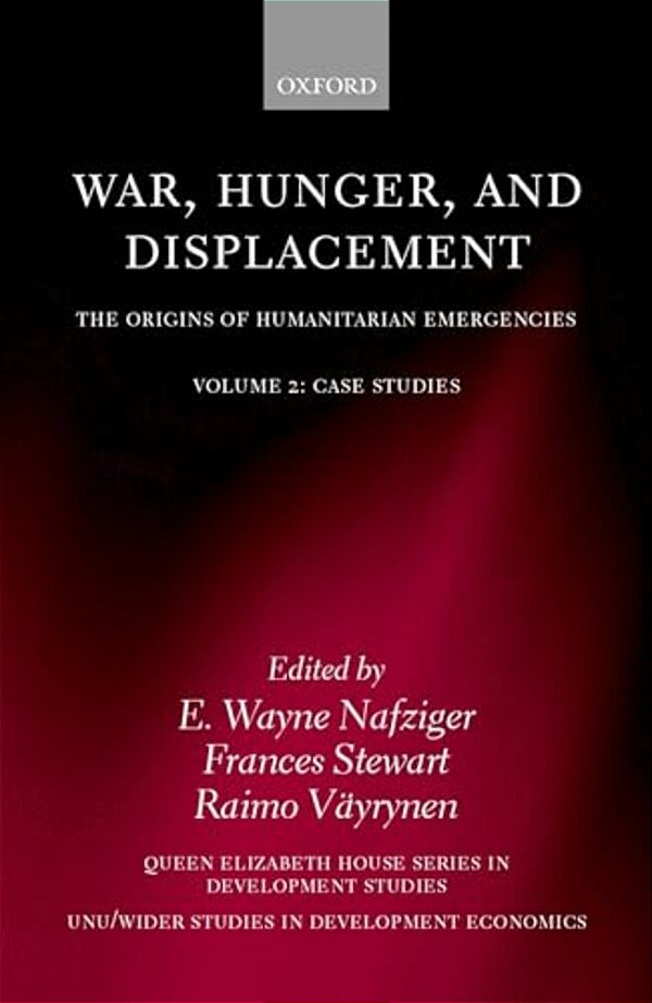 War, Hunger, And Displacement: The Origins Of Humanitarian Emergencies Volume 2: Case Studies-..