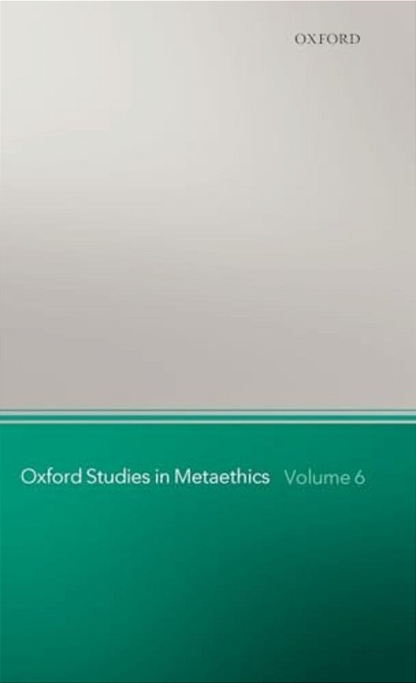 Oxford Studies In Metaethics: Volume 6-..