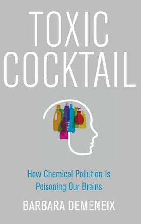Toxic Cocktail: How Chemical Pollution Is Poisoning Our Brains-..