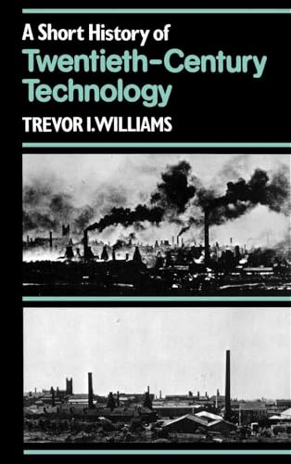 A Short History Of Twentieth-Century Technology, C. 1900 - C. 1950-..