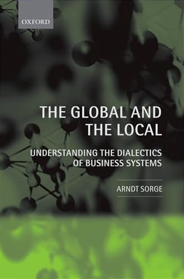 The Global And The Local: Understanding The Dialectics Of Business Systems-..