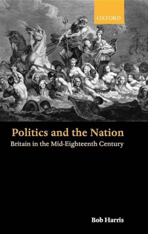 Politics And The Nation: Britain In The Mid-Eighteenth Century-..