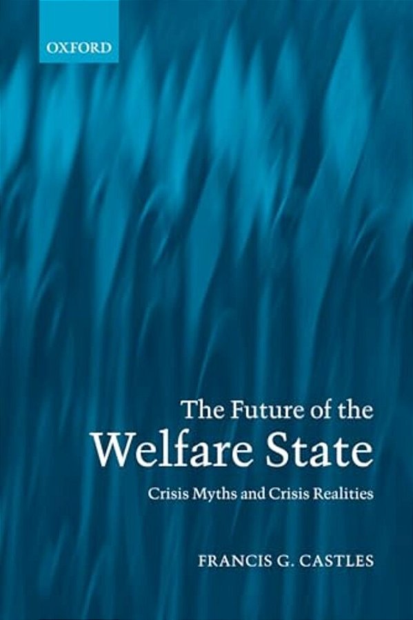 The Future Of The Welfare State: Crisis Myths And Crisis Realities-..