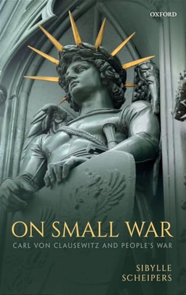 On Small War: Carl Von Clausewitz And People's War-..
