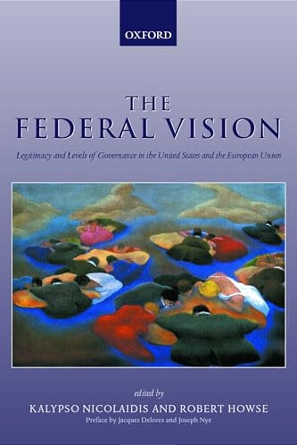 The Federal Vision: Legitimacy And Levels Of Governance In The US And Eu-..