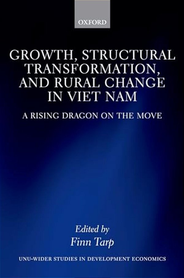 Growth, Structural Transformation, And Rural Change In Viet Nam: A Rising Dragon On The Move-..