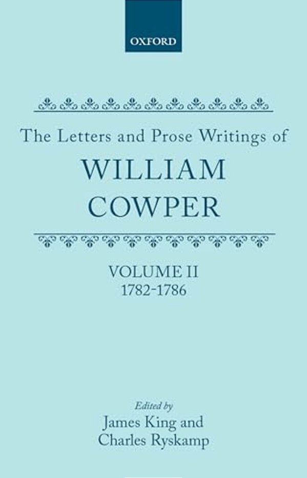 The Letters And Prose Writings Of William Cowper: Volume 2: Letters 1782-1786-..