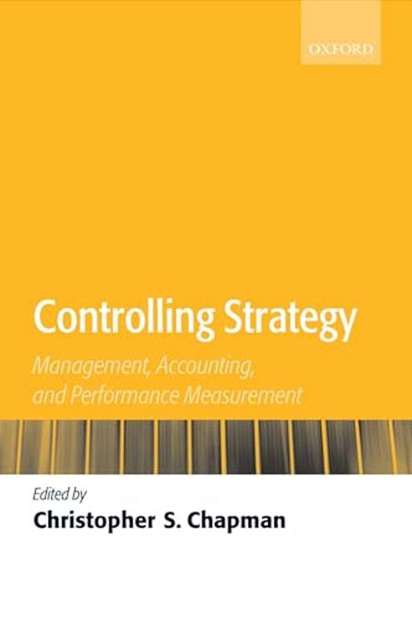 Controlling Strategy: Management, Accounting, And Performance Measurement-..