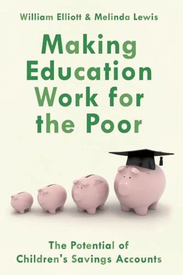 Making Education Work For The Poor: The Potential Of Children's Savings Accounts-..