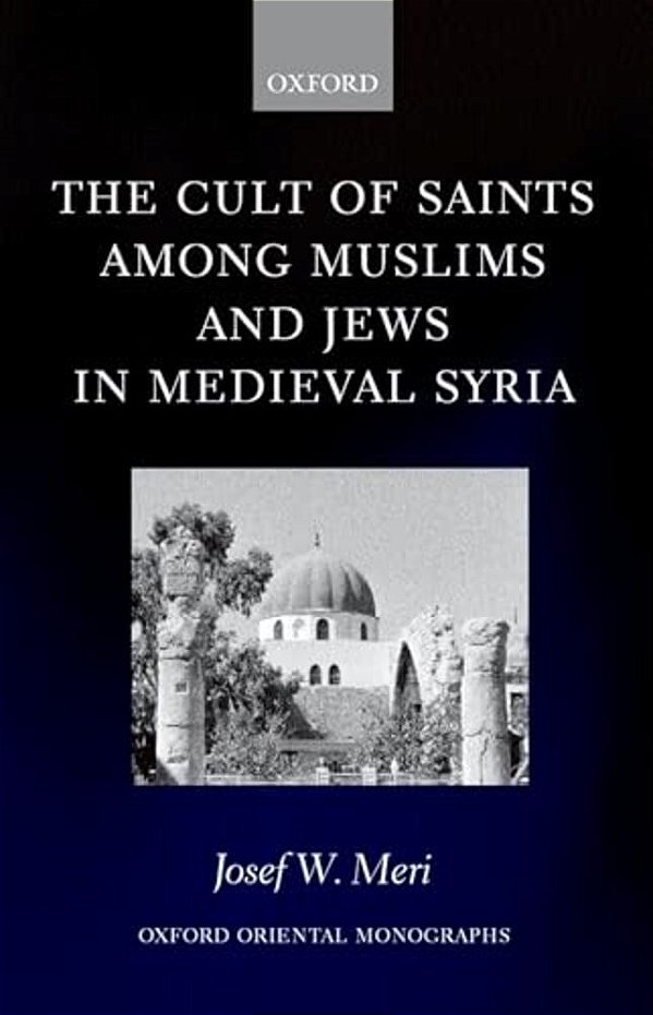 The Cult Of Saints Among Muslims And Jews In Medieval Syria-..