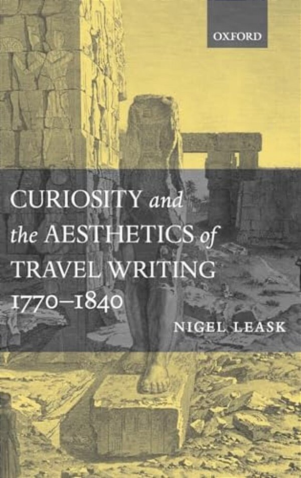 Curiosity And The Aesthetics Of Travel-Writing, 1770-1840: From An Antique Land'-..