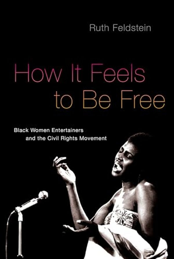 How It Feels To Be Free: Black Women Entertainers And The Civil Rights Movement-..