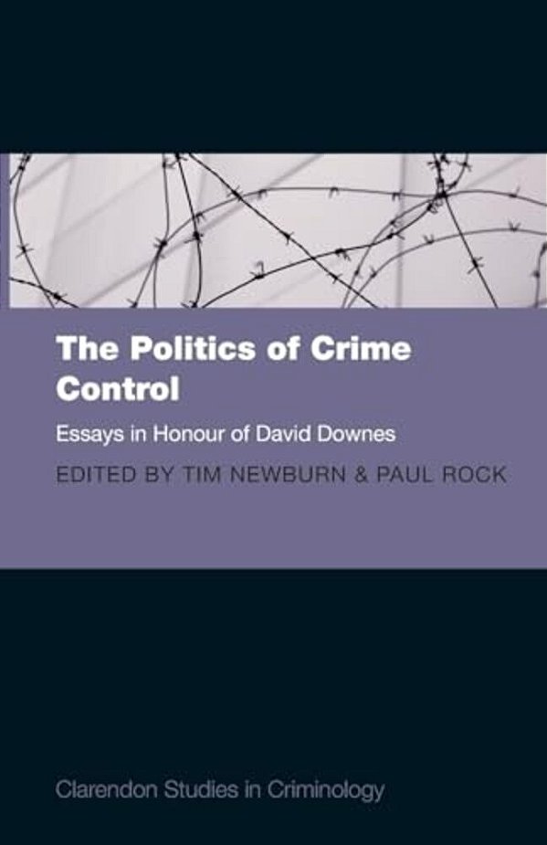 Politics Of Crime Control: Essays In Honour Of David Downes-..