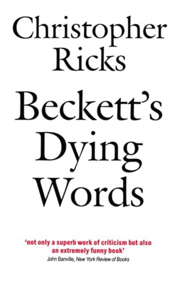 Beckett's Dying Words: The Clarendon Lectures 1990-..