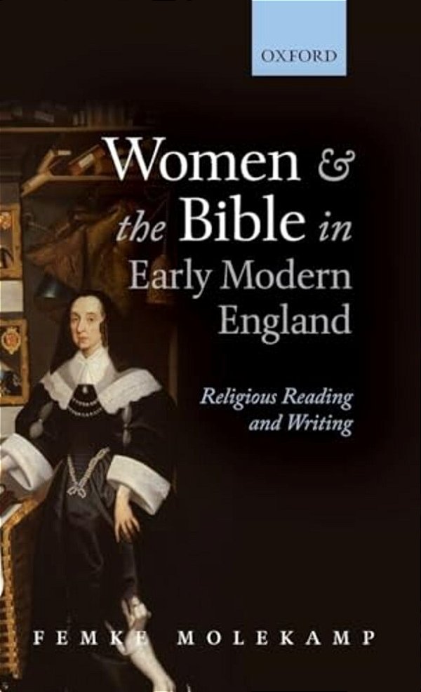 Women And The Bible In Early Modern England: Religious Reading And Writing-..