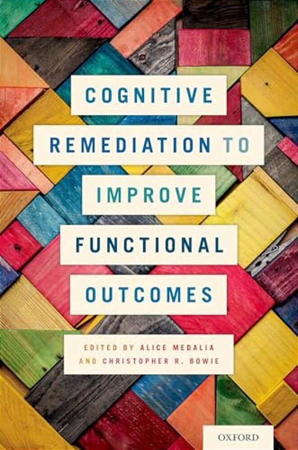 Cognitive Remediation To Improve Functional Outcomes-..