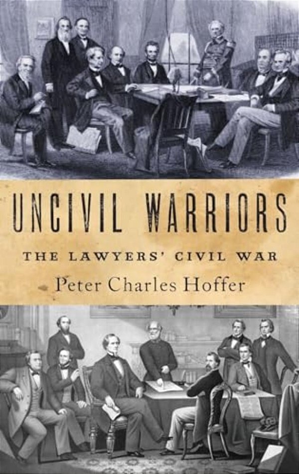 Uncivil Warriors: The Lawyers' Civil War-..