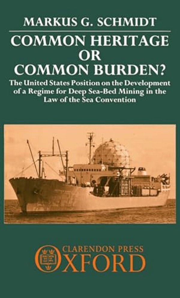 Common Heritage Or Common Burden?: The United States Position On The Development Of A Regime For Deep Sea-Bed Mining In The Law Of The Sea Convention-..