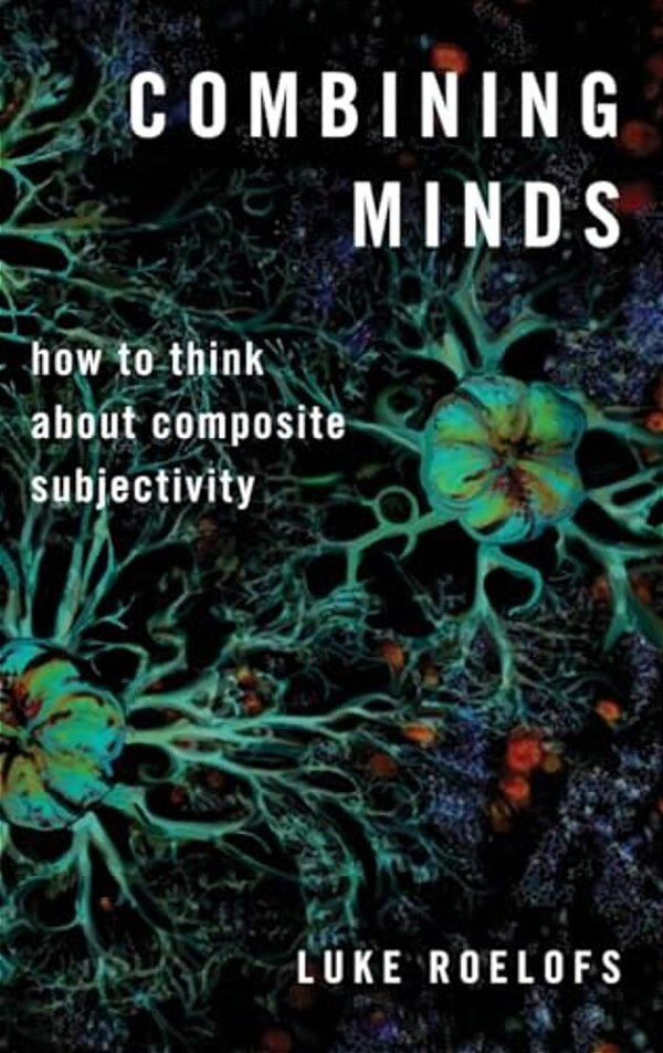 Combining Minds: How To Think About Composite Subjectivity-..