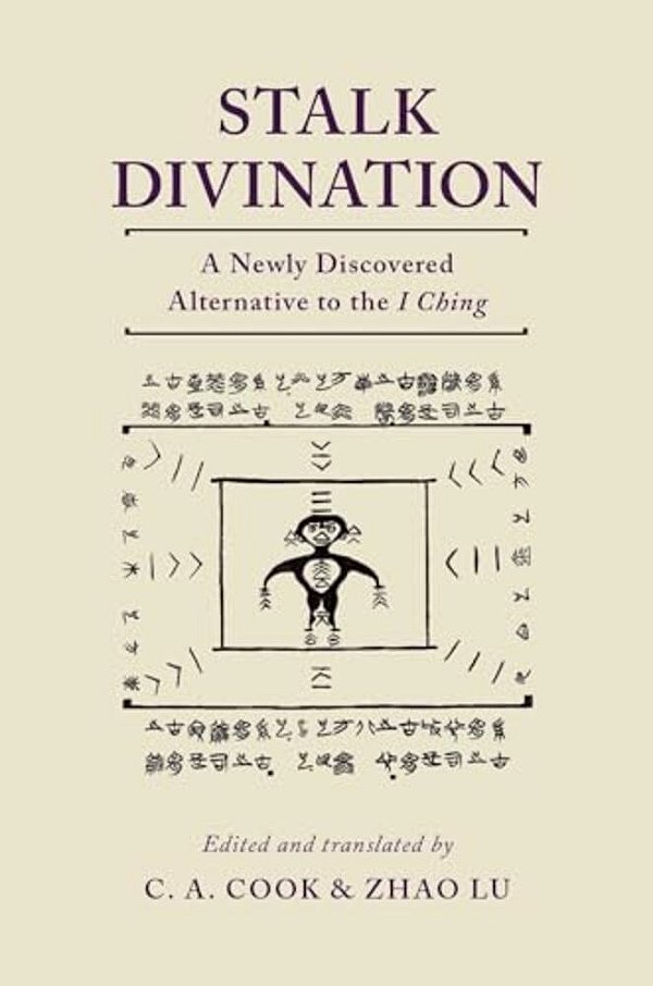 Stalk Divination: A Newly Discovered Alternative To The I Ching-..