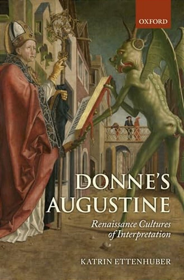 Donne's Augustine: Renaissance Cultures Of Interpretation-..