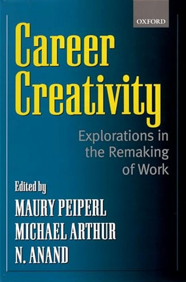 Career Creativity: Explorations In The Remaking Of Work-..