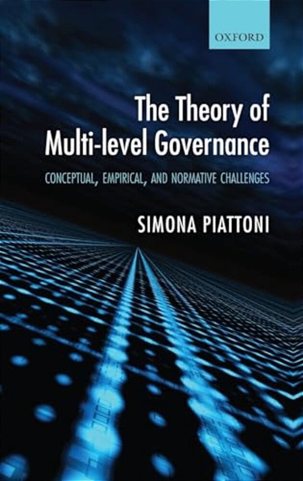 The Theory Of Multi-Level Governance: Conceptual, Empirical, And Normative Challenges-..