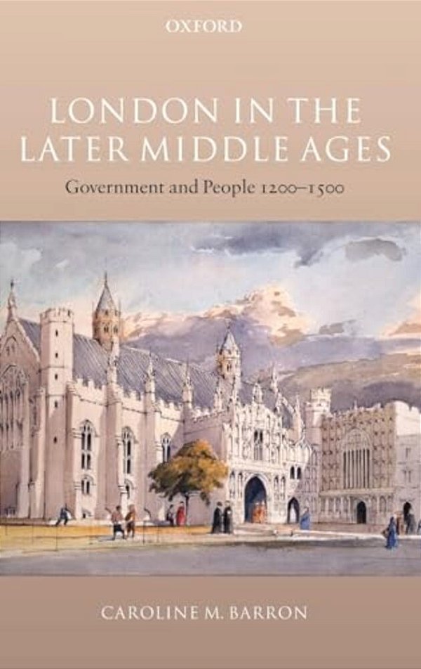 London In The Later Middle Ages: Government And People 1200-1500-..
