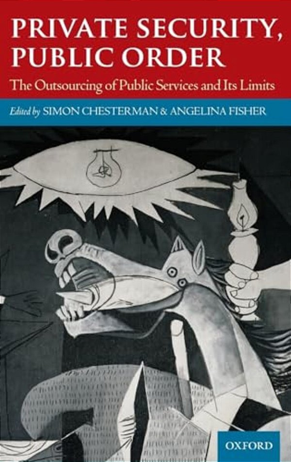Private Security, Public Order: The Outsourcing Of Public Services And Its Limits-..