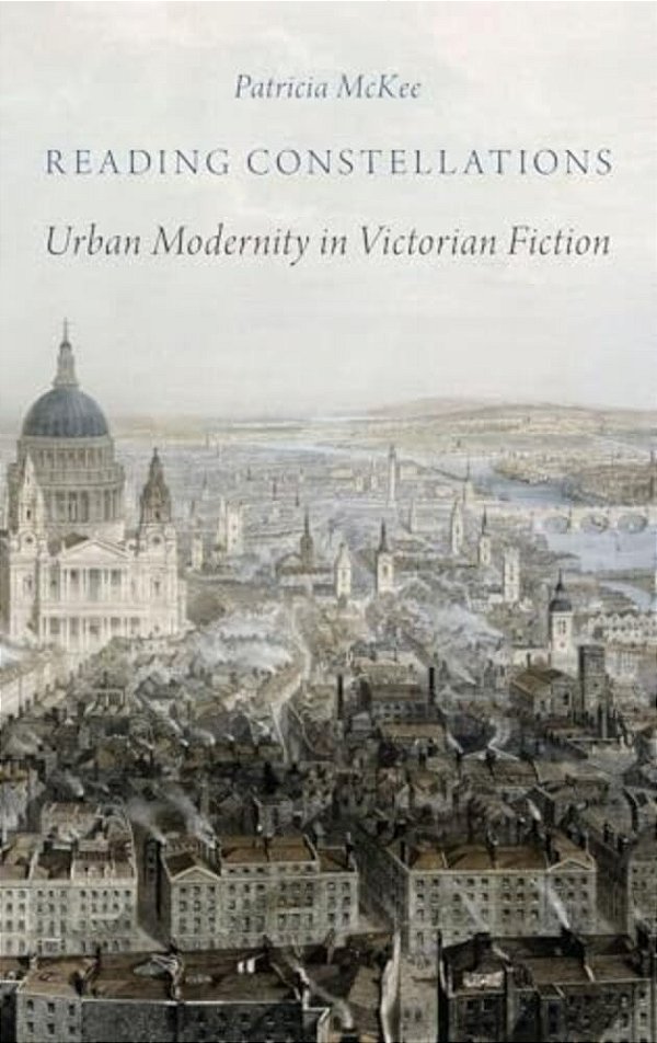 Reading Constellations: Urban Modernity In Victorian Fiction-..