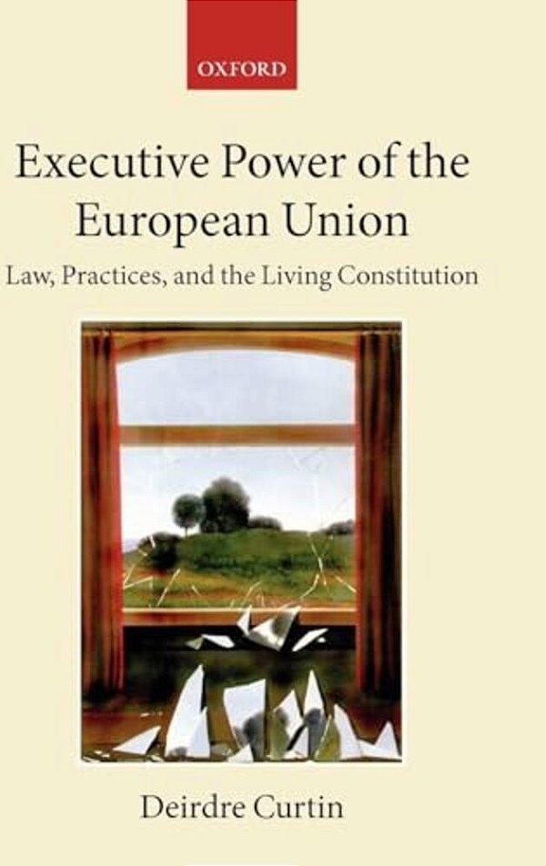 Executive Power In The European Union: Law, Practice, And Constitutionalism-..