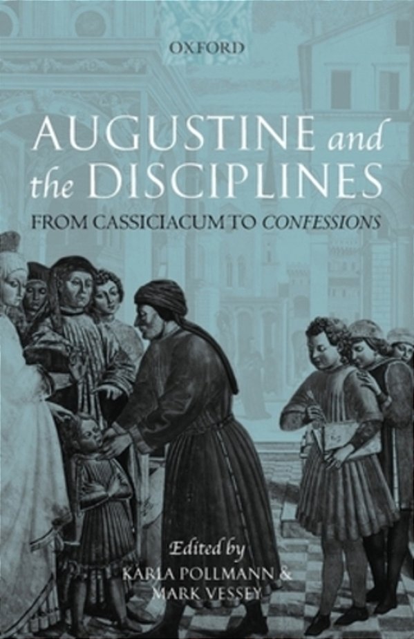Augustine And The Disciplines: From Cassiciacum To Confessions-..