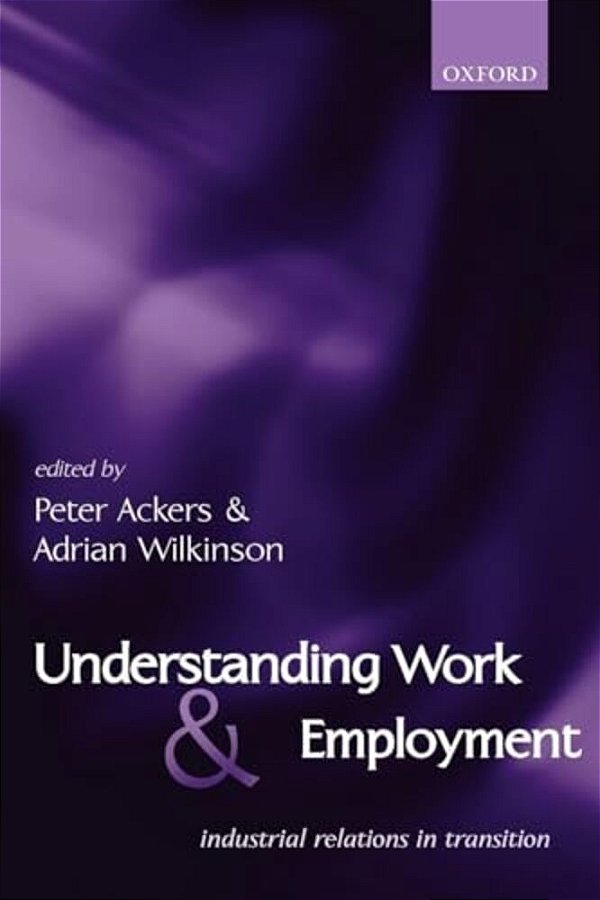 Understanding Work And Employment: Industrial Relations In Transition-..