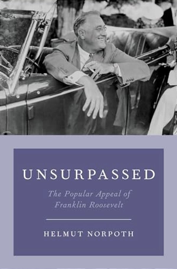 Unsurpassed: The Popular Appeal Of Franklin Roosevelt-..