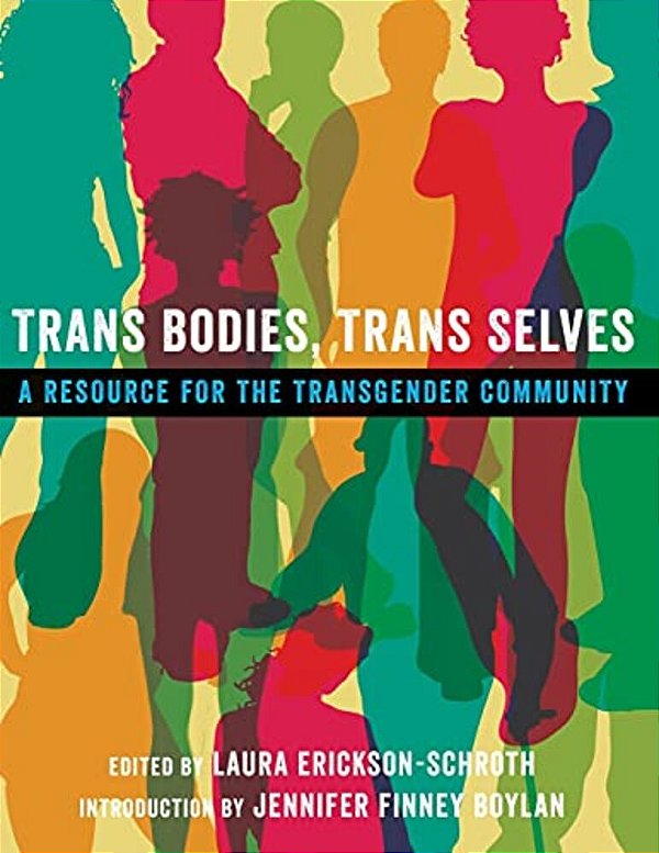 Trans Bodies, Trans Selves: A Resource For The Transgender Community-..