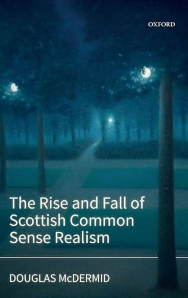 Rise And Fall Of Scottish Common Sense Realism-..