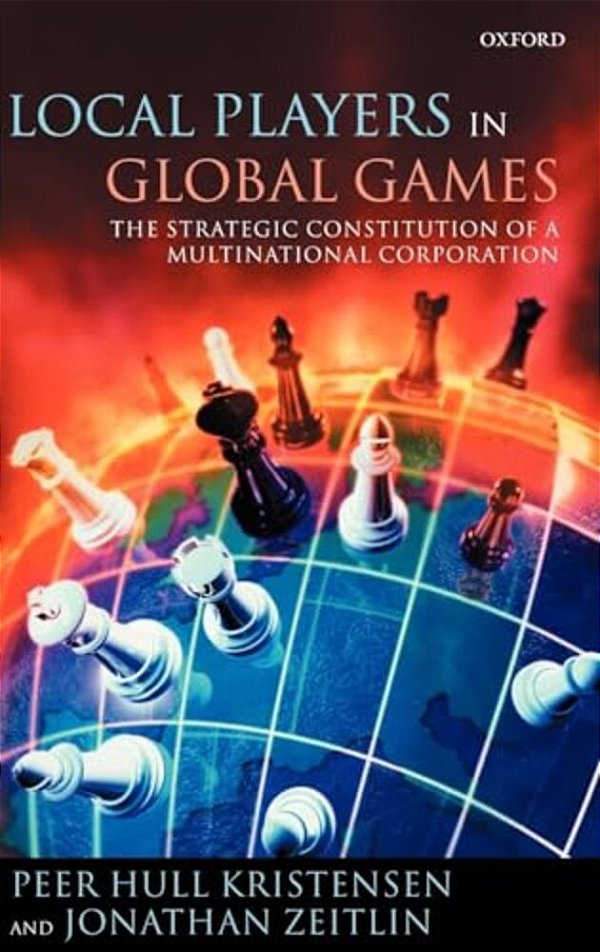 Local Players In Global Games: The Strategic Constitution Of A Multinational Corporation-..