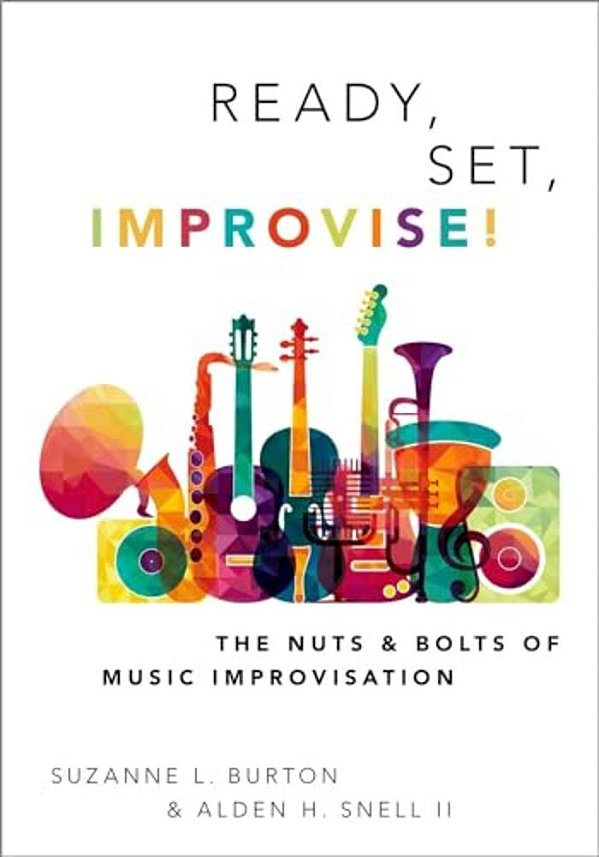Ready, Set, Improvise!: The Nuts And Bolts Of Music Improvisation-..