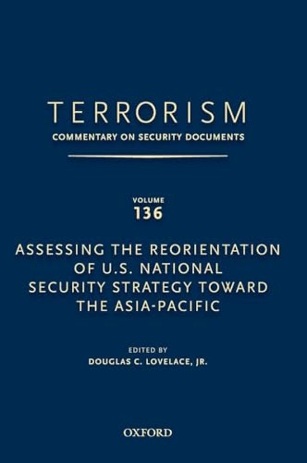Terrorism: Commentary On Security Documents Volume 136: Assessing The Reorientation Of U. S. National Security Strategy Toward The Asia-Pacific-..