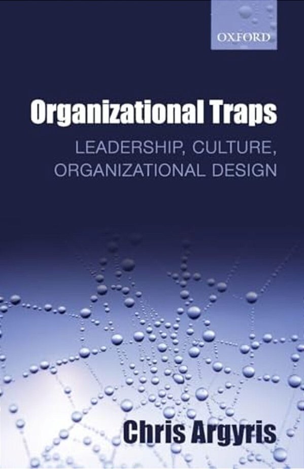 Organizational Traps: Leadership, Culture, Organizational Design-..