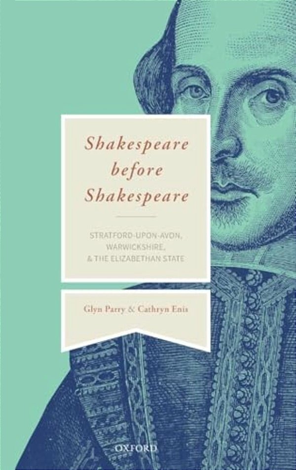 Shakespeare Before Shakespeare: Stratford-Upon-avon, Warwickshire, And The Elizabethan State-..