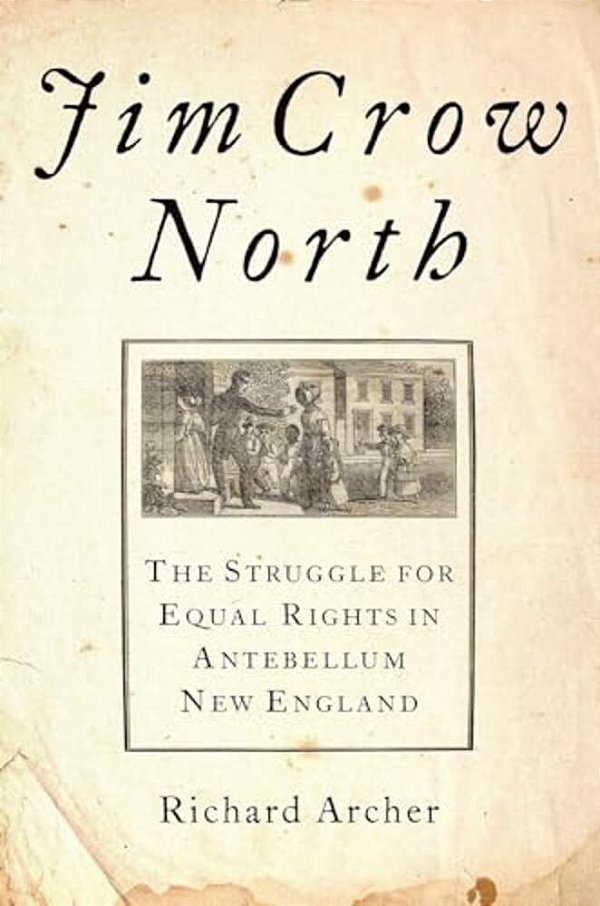 Jim Crow North: The Struggle For Equal Rights In Antebellum New England-..
