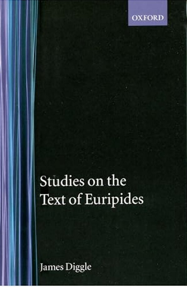 Studies On The Text Of Euripides: Supplices, Electra, Heracles, Troads, Iphegenia In Taurus, Ion-..