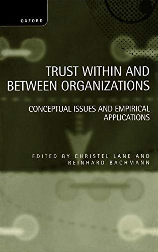 Trust Within And Between Organizations: Conceptual Issues And Empirical Applications-..